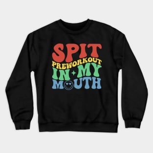 Spit Preworkout In My Mouth Funny Gym Crewneck Sweatshirt